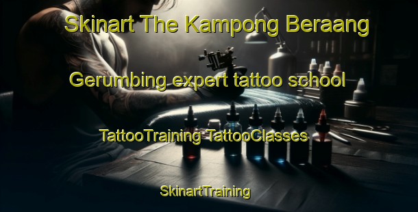 Skinart The Kampong Beraang Gerumbing expert tattoo school | #TattooTraining #TattooClasses #SkinartTraining-Malaysia