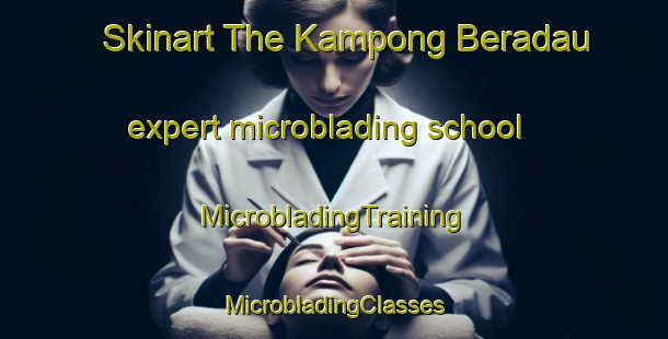 Skinart The Kampong Beradau expert microblading school | #MicrobladingTraining #MicrobladingClasses #SkinartTraining-Malaysia