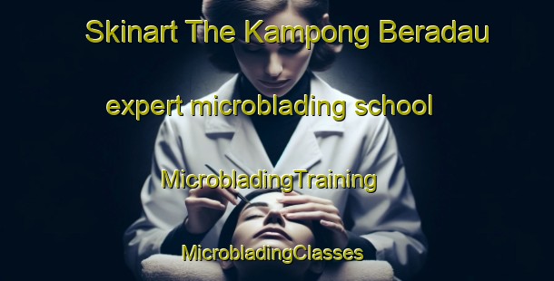 Skinart The Kampong Beradau expert microblading school | MicrobladingTraining | MicrobladingClasses | SkinartTraining-Malaysia