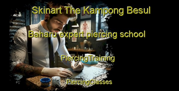 Skinart The Kampong Besul Baharu expert piercing school | #PiercingTraining #PiercingClasses #SkinartTraining-Malaysia