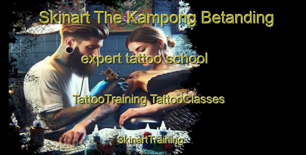 Skinart The Kampong Betanding expert tattoo school | #TattooTraining #TattooClasses #SkinartTraining-Malaysia