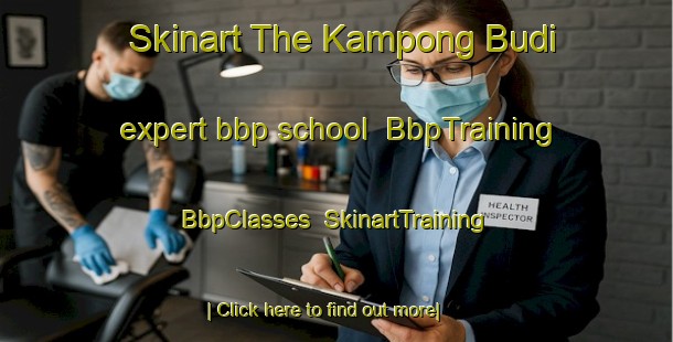 Skinart The Kampong Budi expert bbp school | BbpTraining | BbpClasses | SkinartTraining-Malaysia