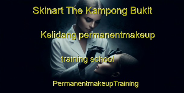 Skinart The Kampong Bukit Kelidang permanentmakeup training school | #PermanentmakeupTraining #PermanentmakeupClasses #SkinartTraining-Malaysia