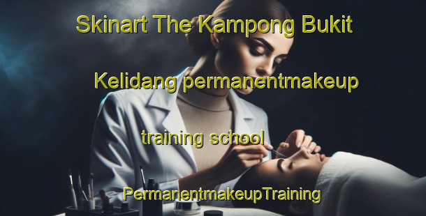 Skinart The Kampong Bukit Kelidang permanentmakeup training school | #PermanentmakeupTraining #PermanentmakeupClasses #SkinartTraining-Malaysia