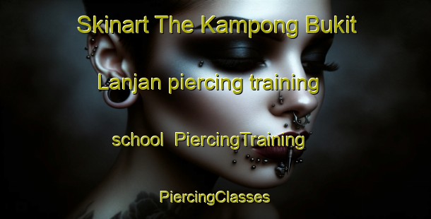 Skinart The Kampong Bukit Lanjan piercing training school | #PiercingTraining #PiercingClasses #SkinartTraining-Malaysia