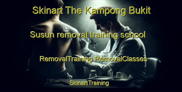 Skinart The Kampong Bukit Susun removal training school | #RemovalTraining #RemovalClasses #SkinartTraining-Malaysia