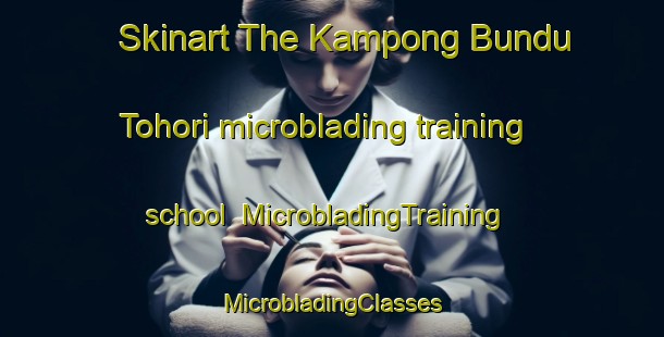 Skinart The Kampong Bundu Tohori microblading training school | #MicrobladingTraining #MicrobladingClasses #SkinartTraining-Malaysia