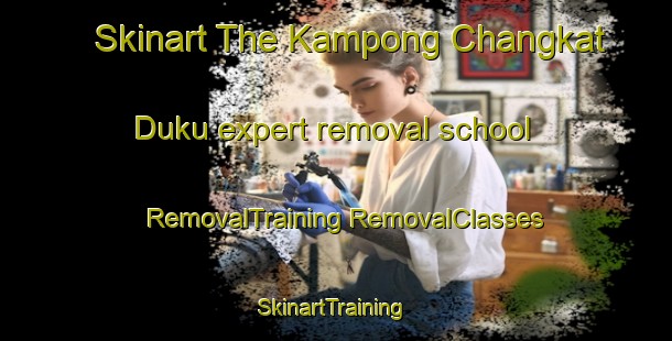 Skinart The Kampong Changkat Duku expert removal school | #RemovalTraining #RemovalClasses #SkinartTraining-Malaysia