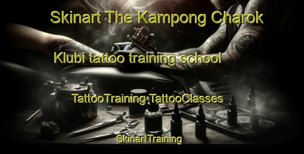 Skinart The Kampong Charok Klubi tattoo training school | #TattooTraining #TattooClasses #SkinartTraining-Malaysia