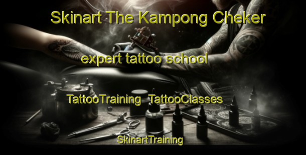 Skinart The Kampong Cheker expert tattoo school | TattooTraining | TattooClasses | SkinartTraining-Malaysia
