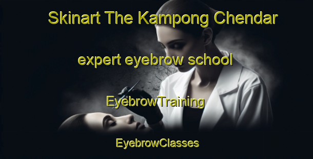 Skinart The Kampong Chendar expert eyebrow school | EyebrowTraining | EyebrowClasses | SkinartTraining-Malaysia