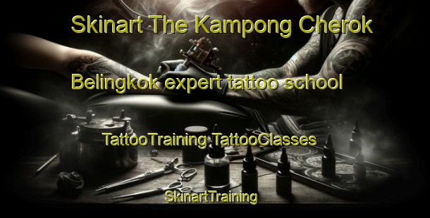 Skinart The Kampong Cherok Belingkok expert tattoo school | #TattooTraining #TattooClasses #SkinartTraining-Malaysia