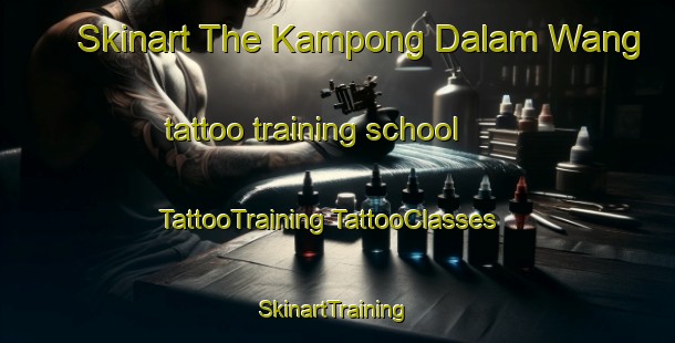 Skinart The Kampong Dalam Wang tattoo training school | #TattooTraining #TattooClasses #SkinartTraining-Malaysia