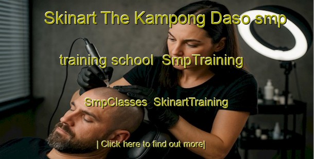 Skinart The Kampong Daso smp training school | SmpTraining | SmpClasses | SkinartTraining-Malaysia