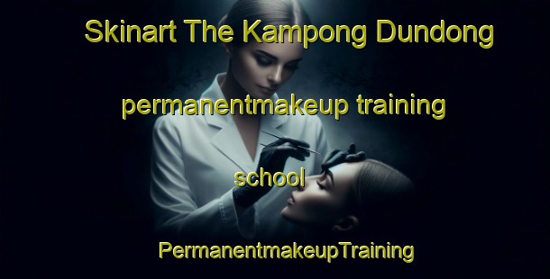 Skinart The Kampong Dundong permanentmakeup training school | #PermanentmakeupTraining #PermanentmakeupClasses #SkinartTraining-Malaysia