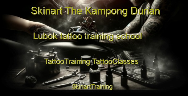 Skinart The Kampong Durian Lubok tattoo training school | #TattooTraining #TattooClasses #SkinartTraining-Malaysia