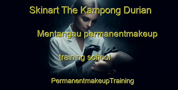 Skinart The Kampong Durian Mentangau permanentmakeup training school | #PermanentmakeupTraining #PermanentmakeupClasses #SkinartTraining-Malaysia