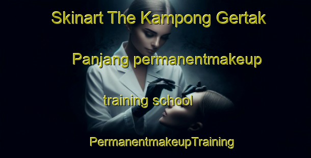 Skinart The Kampong Gertak Panjang permanentmakeup training school | #PermanentmakeupTraining #PermanentmakeupClasses #SkinartTraining-Malaysia