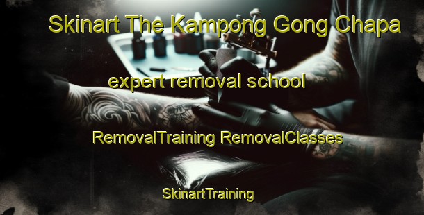 Skinart The Kampong Gong Chapa expert removal school | #RemovalTraining #RemovalClasses #SkinartTraining-Malaysia