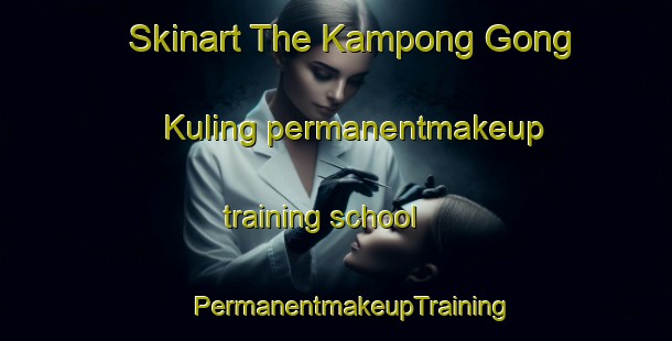 Skinart The Kampong Gong Kuling permanentmakeup training school | #PermanentmakeupTraining #PermanentmakeupClasses #SkinartTraining-Malaysia