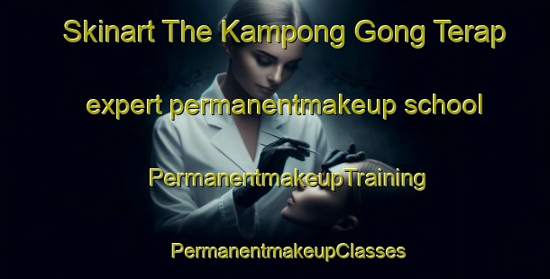 Skinart The Kampong Gong Terap expert permanentmakeup school | #PermanentmakeupTraining #PermanentmakeupClasses #SkinartTraining-Malaysia