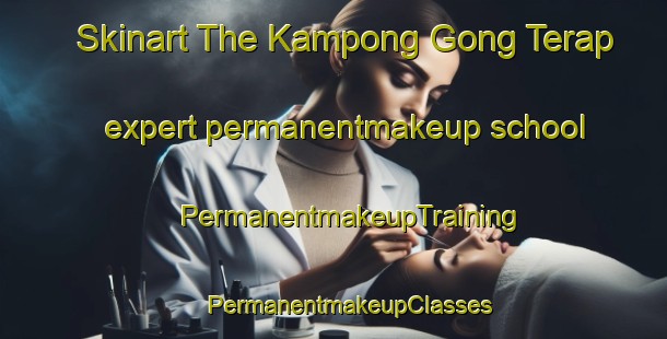 Skinart The Kampong Gong Terap expert permanentmakeup school | #PermanentmakeupTraining #PermanentmakeupClasses #SkinartTraining-Malaysia