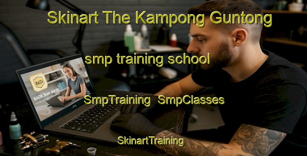 Skinart The Kampong Guntong smp training school | SmpTraining | SmpClasses | SkinartTraining-Malaysia