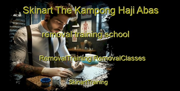 Skinart The Kampong Haji Abas removal training school | #RemovalTraining #RemovalClasses #SkinartTraining-Malaysia