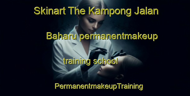 Skinart The Kampong Jalan Baharu permanentmakeup training school | #PermanentmakeupTraining #PermanentmakeupClasses #SkinartTraining-Malaysia