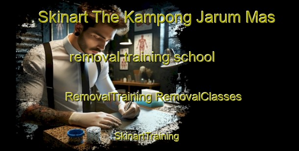 Skinart The Kampong Jarum Mas removal training school | #RemovalTraining #RemovalClasses #SkinartTraining-Malaysia