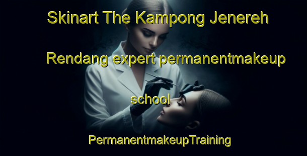 Skinart The Kampong Jenereh Rendang expert permanentmakeup school | #PermanentmakeupTraining #PermanentmakeupClasses #SkinartTraining-Malaysia