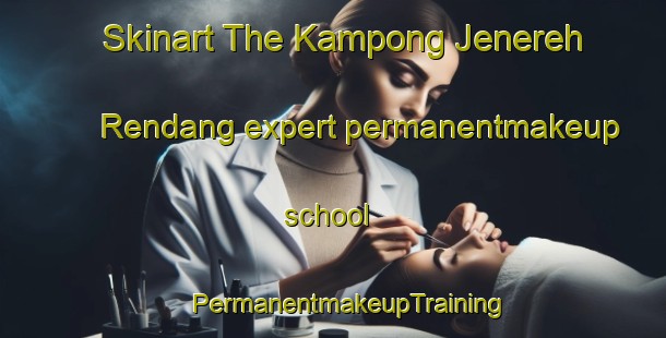 Skinart The Kampong Jenereh Rendang expert permanentmakeup school | #PermanentmakeupTraining #PermanentmakeupClasses #SkinartTraining-Malaysia