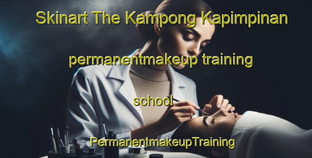 Skinart The Kampong Kapimpinan permanentmakeup training school | #PermanentmakeupTraining #PermanentmakeupClasses #SkinartTraining-Malaysia