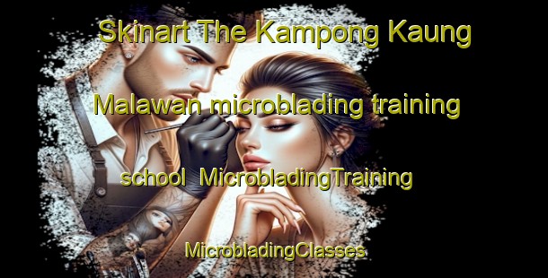 Skinart The Kampong Kaung Malawan microblading training school | #MicrobladingTraining #MicrobladingClasses #SkinartTraining-Malaysia