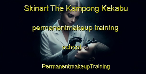 Skinart The Kampong Kekabu permanentmakeup training school | #PermanentmakeupTraining #PermanentmakeupClasses #SkinartTraining-Malaysia