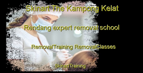 Skinart The Kampong Kelat Rendang expert removal school | #RemovalTraining #RemovalClasses #SkinartTraining-Malaysia