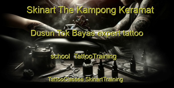 Skinart The Kampong Keramat Dusun Tok Bayas expert tattoo school | #TattooTraining #TattooClasses #SkinartTraining-Malaysia