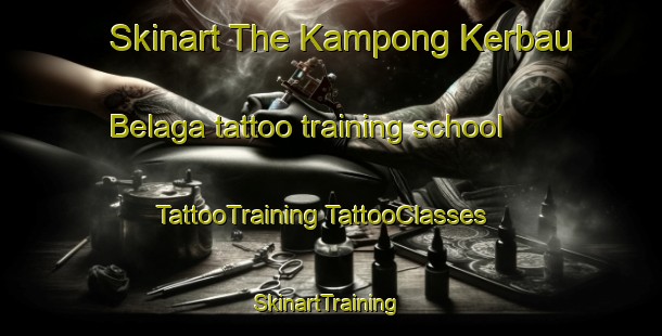 Skinart The Kampong Kerbau Belaga tattoo training school | #TattooTraining #TattooClasses #SkinartTraining-Malaysia