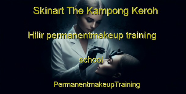 Skinart The Kampong Keroh Hilir permanentmakeup training school | #PermanentmakeupTraining #PermanentmakeupClasses #SkinartTraining-Malaysia