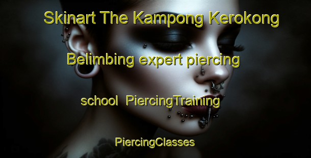 Skinart The Kampong Kerokong Belimbing expert piercing school | #PiercingTraining #PiercingClasses #SkinartTraining-Malaysia