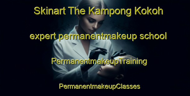 Skinart The Kampong Kokoh expert permanentmakeup school | #PermanentmakeupTraining #PermanentmakeupClasses #SkinartTraining-Malaysia