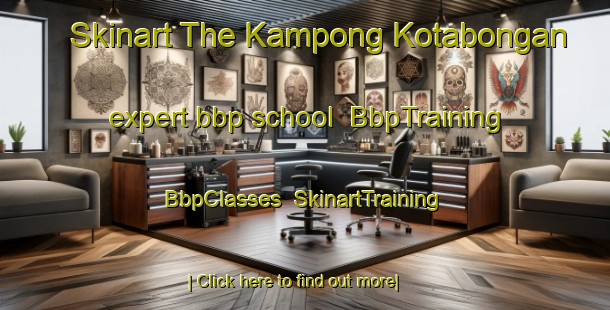 Skinart The Kampong Kotabongan expert bbp school | BbpTraining | BbpClasses | SkinartTraining-Malaysia