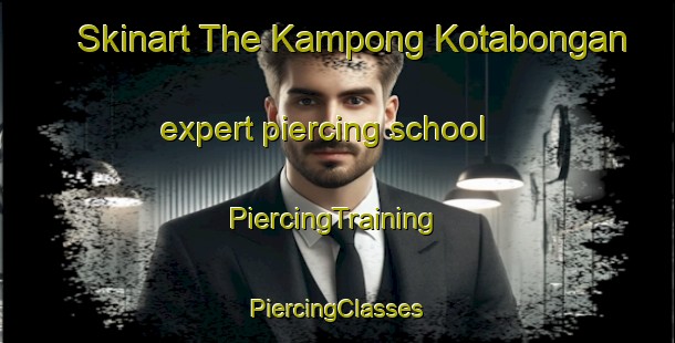 Skinart The Kampong Kotabongan expert piercing school | #PiercingTraining #PiercingClasses #SkinartTraining-Malaysia