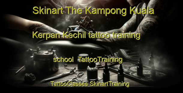 Skinart The Kampong Kuala Kerpan Kechil tattoo training school | #TattooTraining #TattooClasses #SkinartTraining-Malaysia