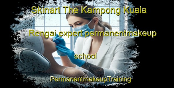 Skinart The Kampong Kuala Rengai expert permanentmakeup school | #PermanentmakeupTraining #PermanentmakeupClasses #SkinartTraining-Malaysia