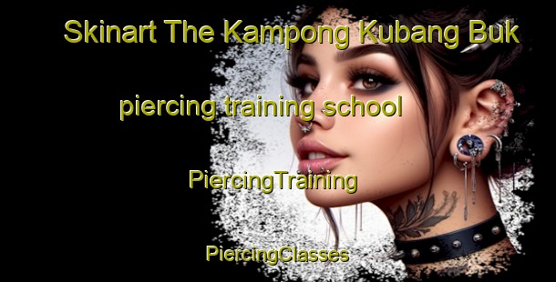 Skinart The Kampong Kubang Buk piercing training school | #PiercingTraining #PiercingClasses #SkinartTraining-Malaysia