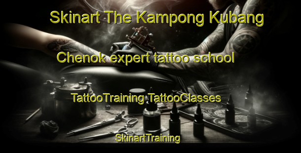 Skinart The Kampong Kubang Chenok expert tattoo school | #TattooTraining #TattooClasses #SkinartTraining-Malaysia