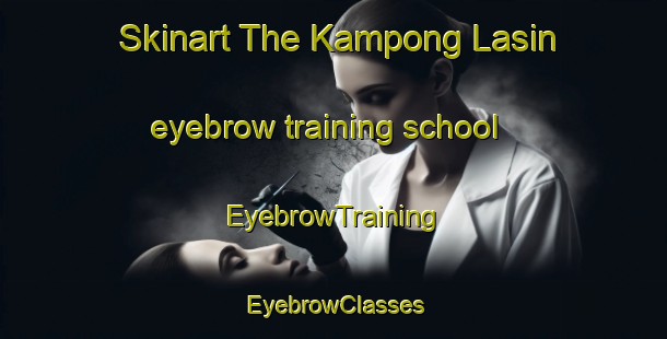 Skinart The Kampong Lasin eyebrow training school | EyebrowTraining | EyebrowClasses | SkinartTraining-Malaysia