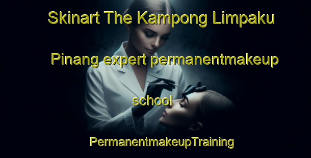 Skinart The Kampong Limpaku Pinang expert permanentmakeup school | #PermanentmakeupTraining #PermanentmakeupClasses #SkinartTraining-Malaysia