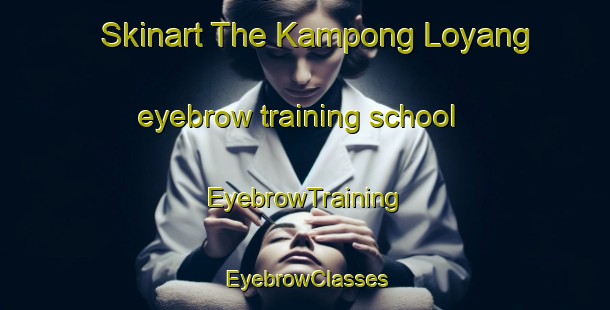 Skinart The Kampong Loyang eyebrow training school | EyebrowTraining | EyebrowClasses | SkinartTraining-Malaysia
